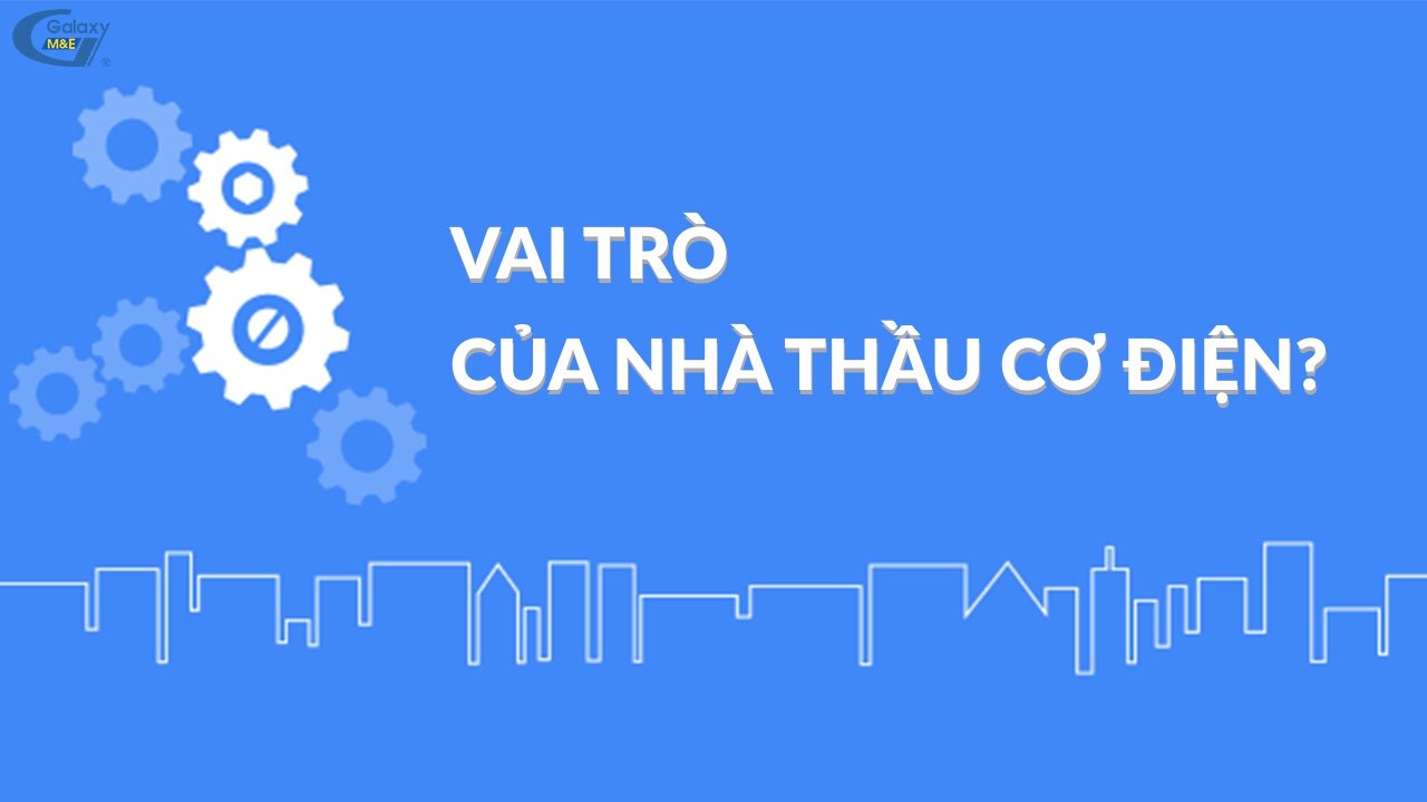 Vai trò của nhà thầu cơ điện